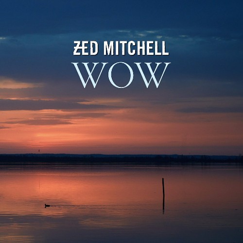 Zed Mitchell - 2018 - Wow